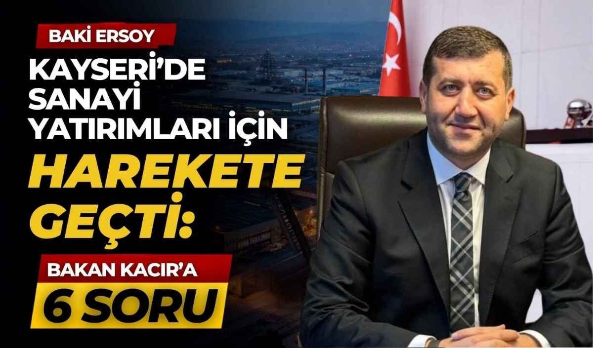 Baki Ersoy Kayseri’de sanayi yatırımları için harekete geçti: Bakan Kacır’a 6 soru