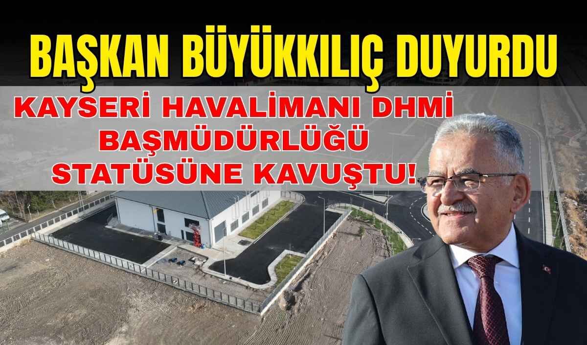 Başkan Büyükkılıç duyurdu: Kayseri Havalimanı DHMİ Başmüdürlüğü statüsüne kavuştu!