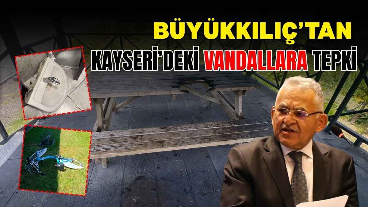 Büyükkılıç’tan Kayseri’deki vandallara tepki: Kamu malına verilen zarar, Kayseri’nin değerine zarardır!
