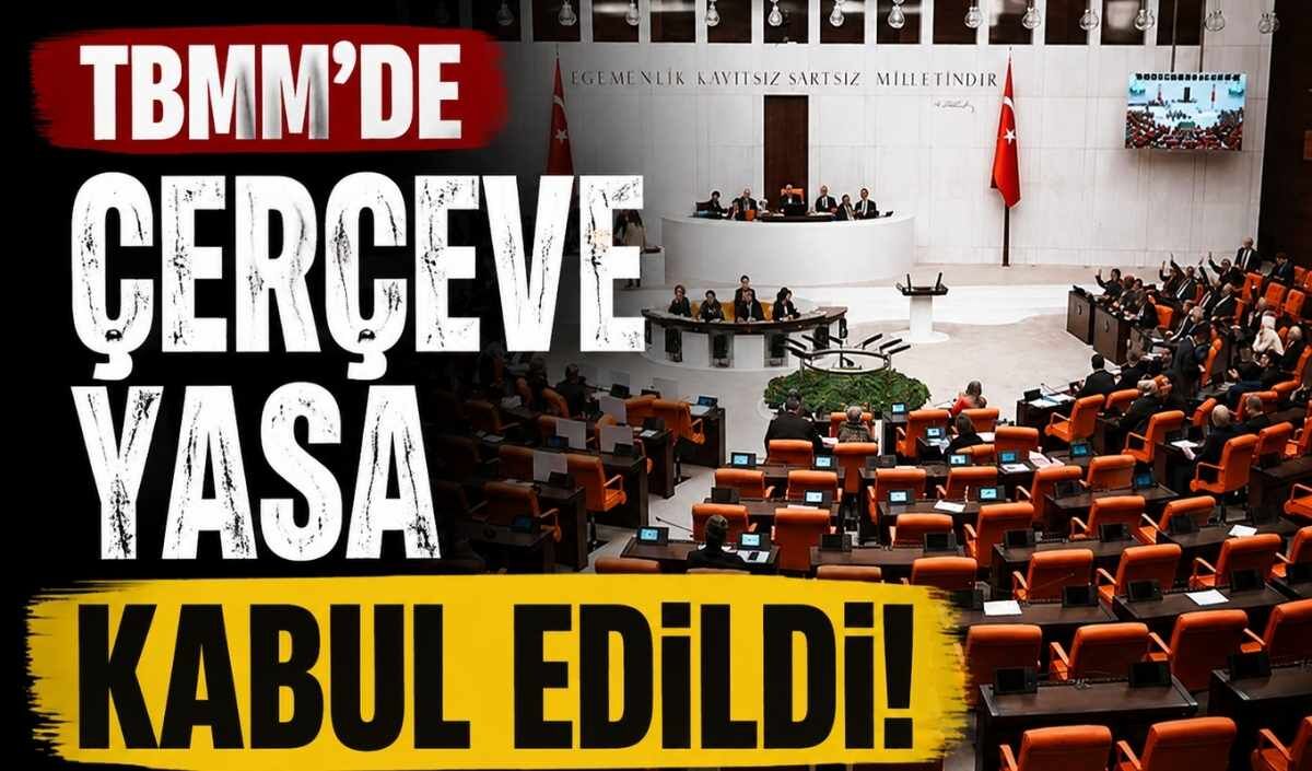 TBMM'de "Çerçeve Yasa" kabul edildi!