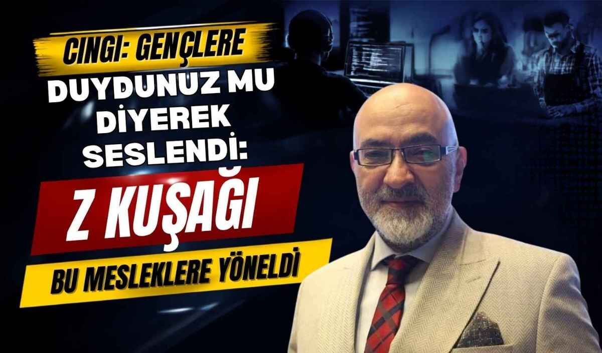Cıngı gençlere duydunuz mu diyerek seslendi: Z Kuşağı bu mesleklere yöneldi