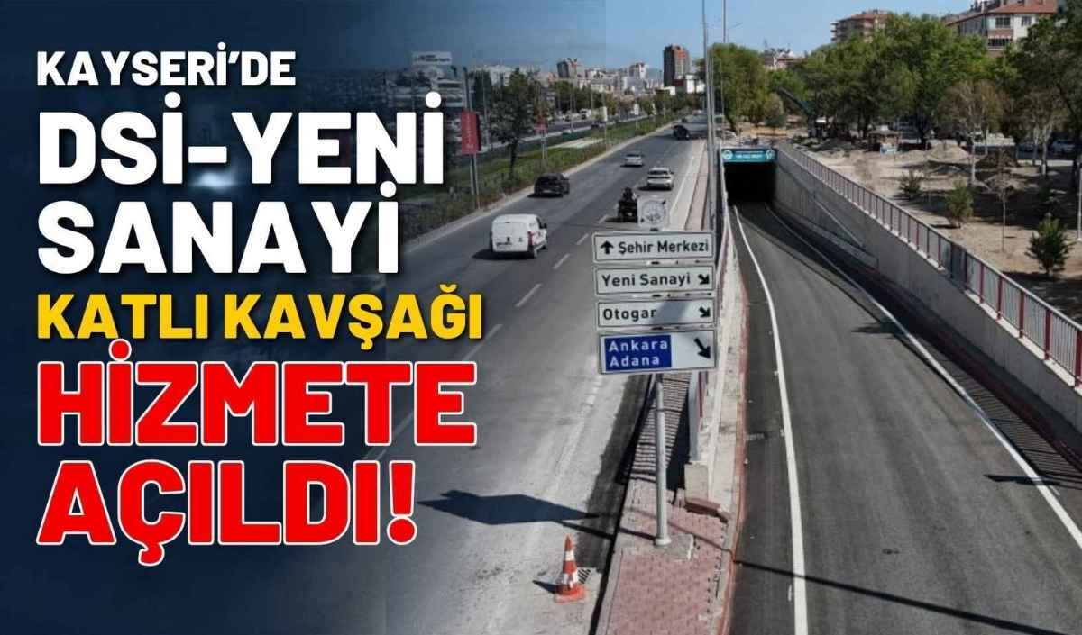 Kayseri’de DSİ-Yeni Sanayi Katlı Kavşağı hizmete açıldı!
