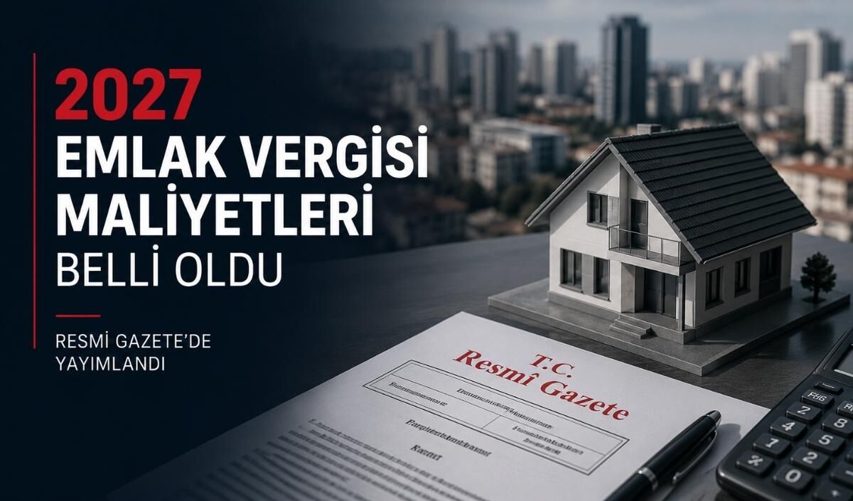 2027 Emlak vergisi maliyetleri belli oldu: Resmi Gazete’de yayımlandı