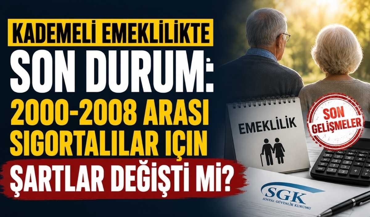 Kademeli emeklilikte son durum: 2000-2008 arası sigortalılar için şartlar değişti mi?