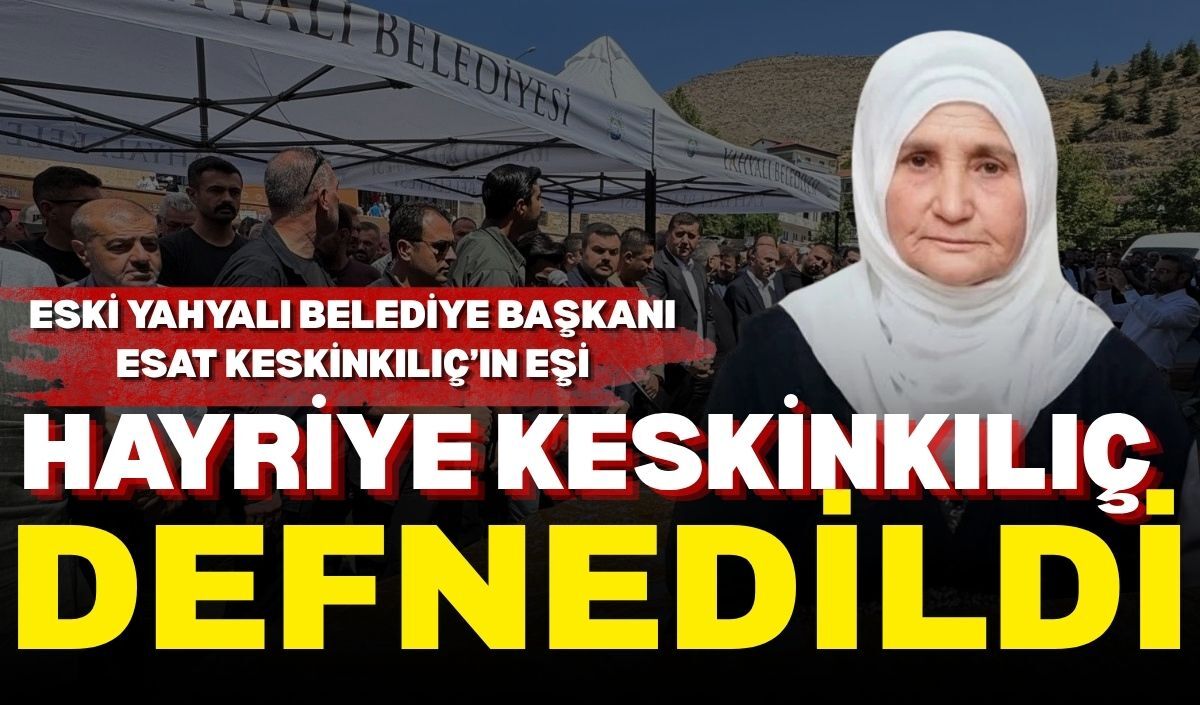 Eski Yahyalı Belediye Başkanı Esat Keskinkılıç’ın eşi Hayriye Keskinkılıç defnedildi