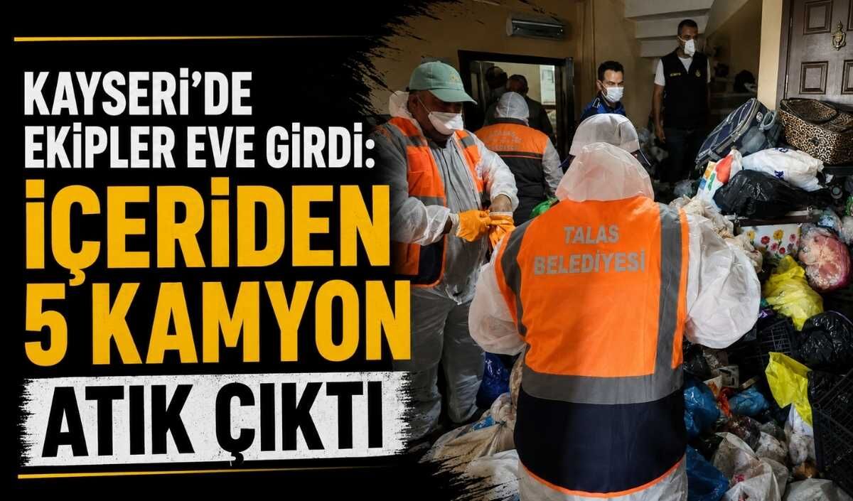 Kayseri’de ekipler eve girdi: İçeriden 5 kamyon atık çıktı