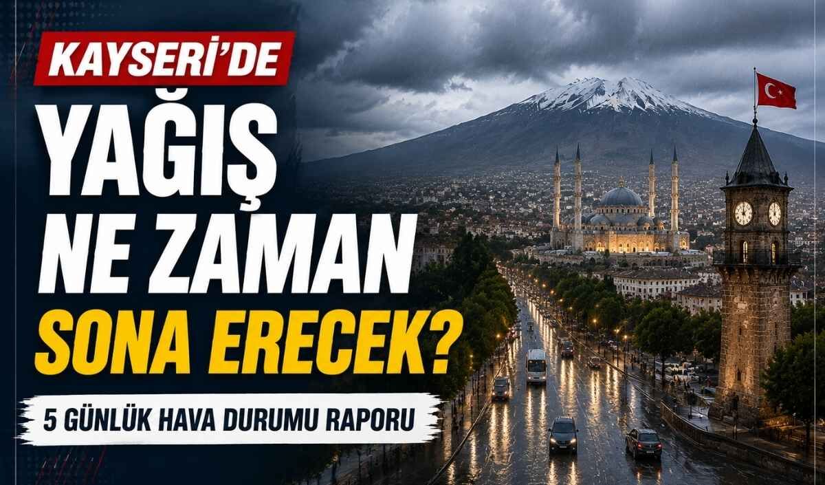 Kayseri'de yağış ne zaman sona erecek? 5 günlük hava durumu raporu