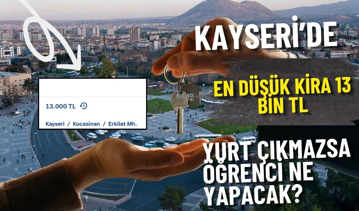 Yurt çıkmazsa ne olacak? Kayseri'de en düşük kira 13 bin TL!