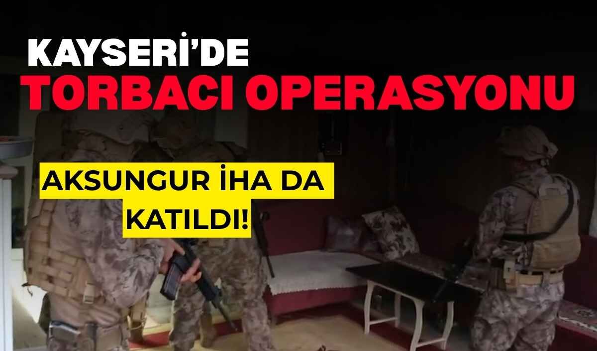 Kayseri’de torbacılara AKSUNGUR İHA’lı operasyon! 4 kişi tutuklandı