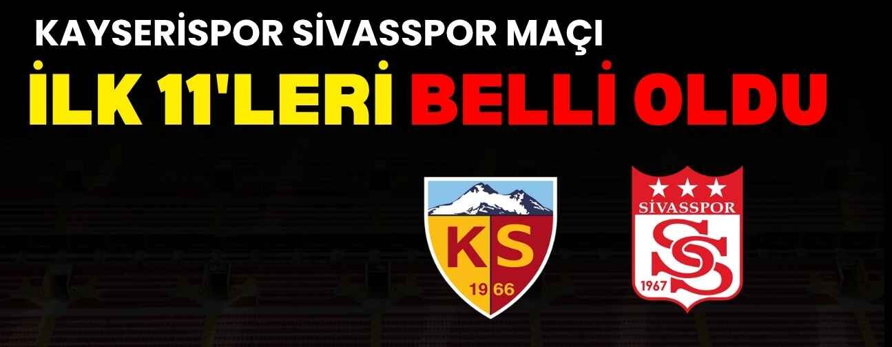 Kayserispor Sivasspor maçının ilk 11’leri belli oldu