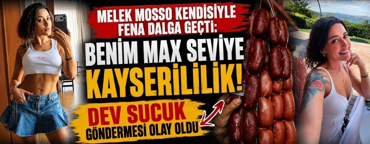 Melek Mosso kendisiyle fena dalga geçti: Benim max seviye Kayserililik!