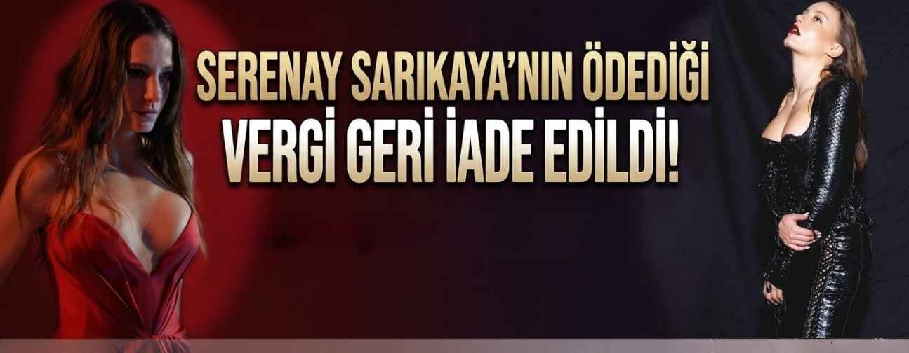 Serenay Sarıkaya'nın ödediği vergi iade edildi!