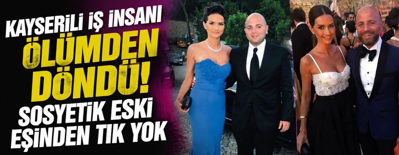 Kayserili iş insanı ölümden döndü! 14 yıllık eski eşinden ses çıkmadı