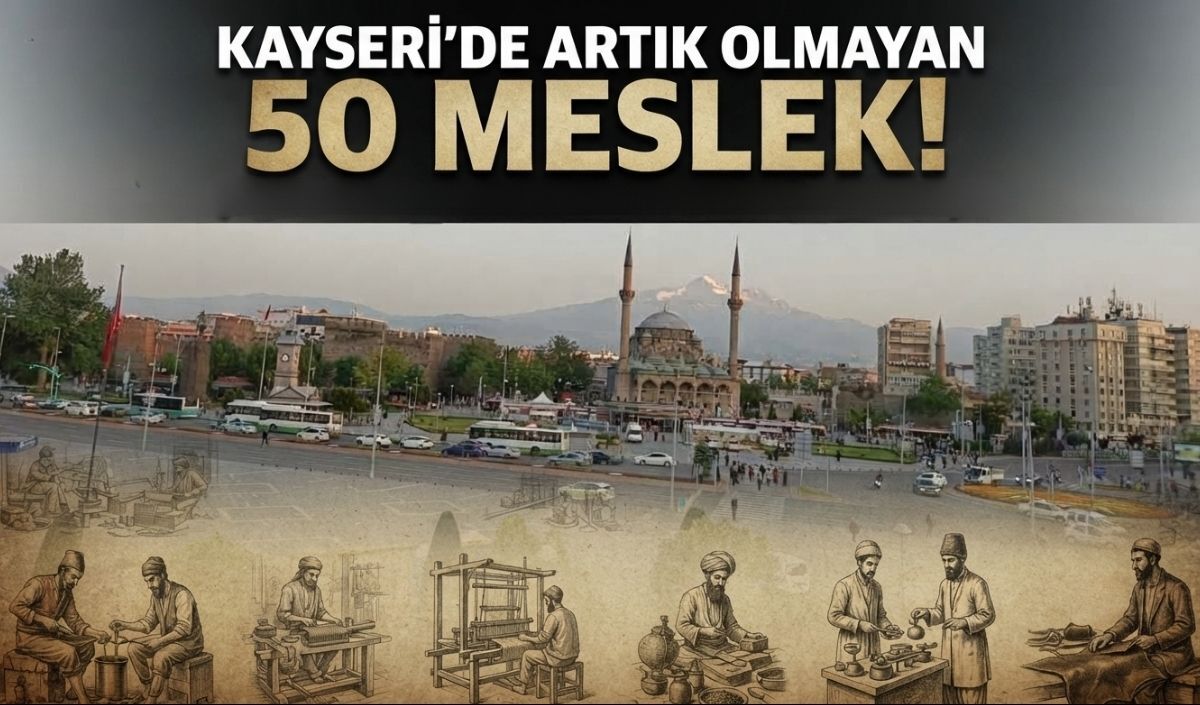 Kayseri'de artık olmayan 50 meslek!