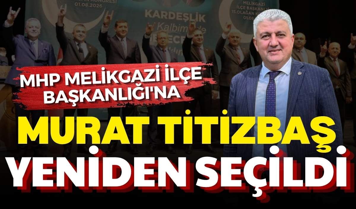 MHP Melikgazi İlçe Başkanlığı'na Murat Titizbaş yeniden seçildi