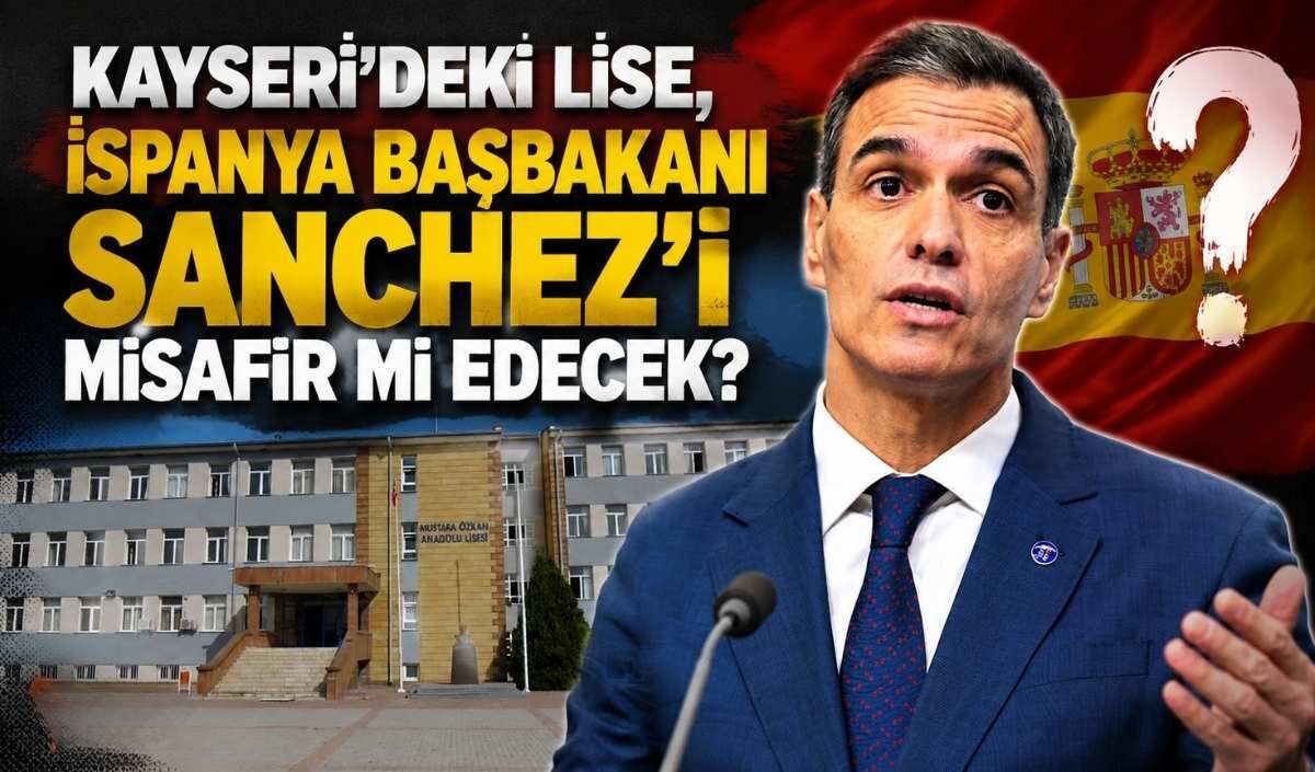 Kayseri’deki Lise, İspanya Başbakanı Sanchez’i misafir etmek istedi: Sanchez’den cevap geldi