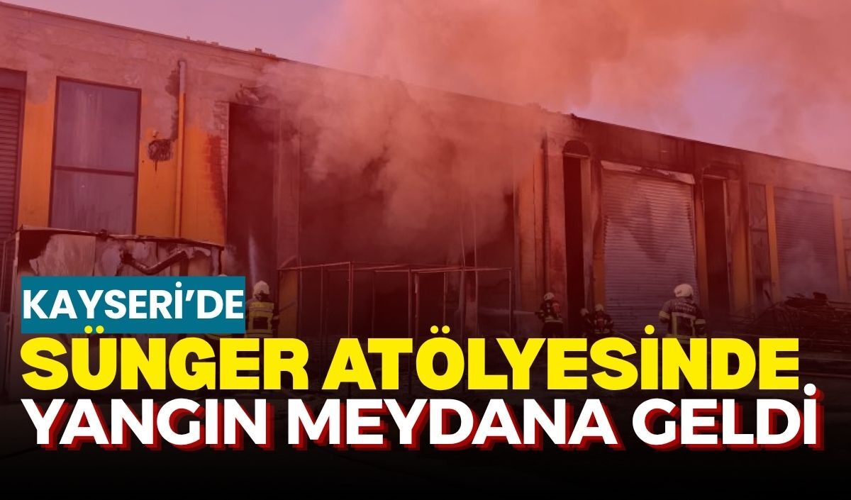 Kayseri’de sünger atölyesinde yangın meydana geldi