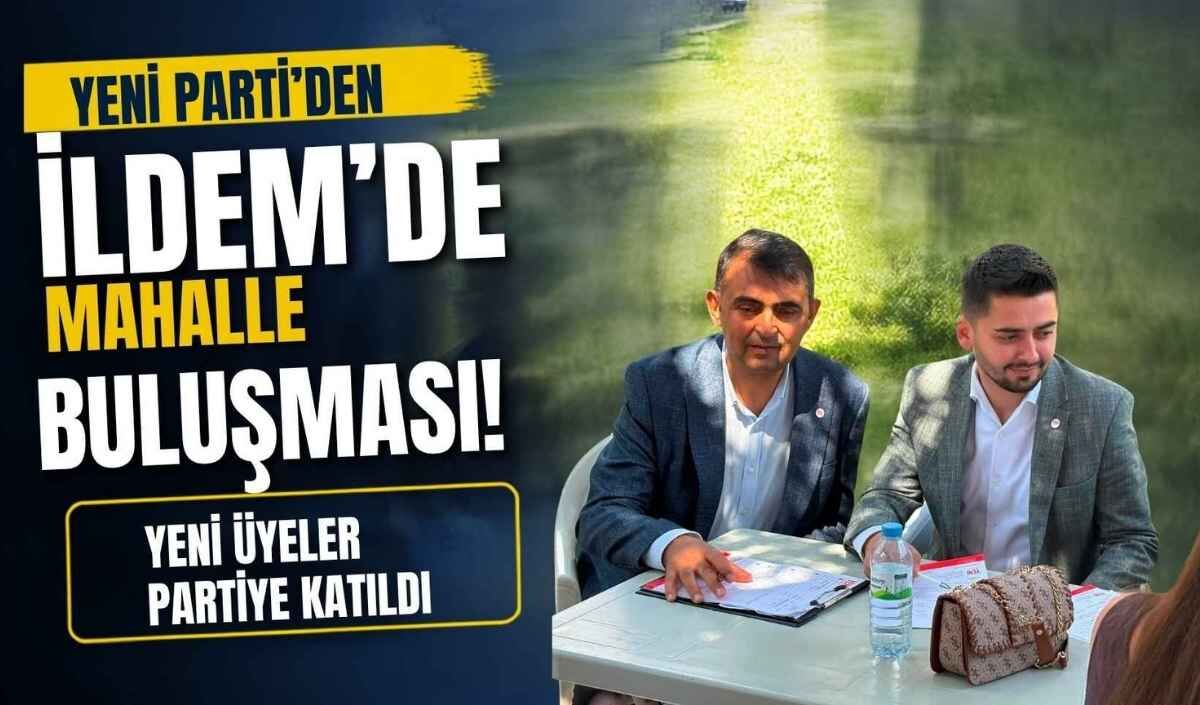 YENİ Parti’den İldem’de mahalle buluşması: Yeni üyeler katıldı