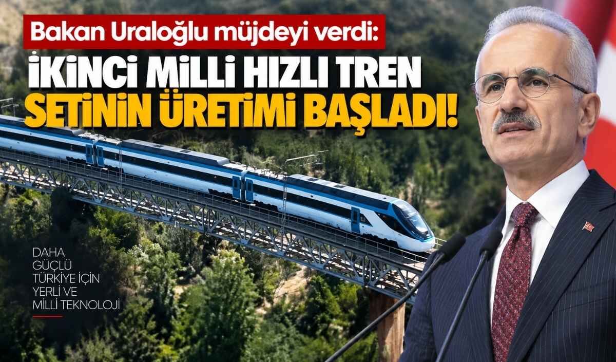 Bakan Uraloğlu müjdeyi verdi: İkinci Milli Hızlı Tren setinin üretimi başladı!