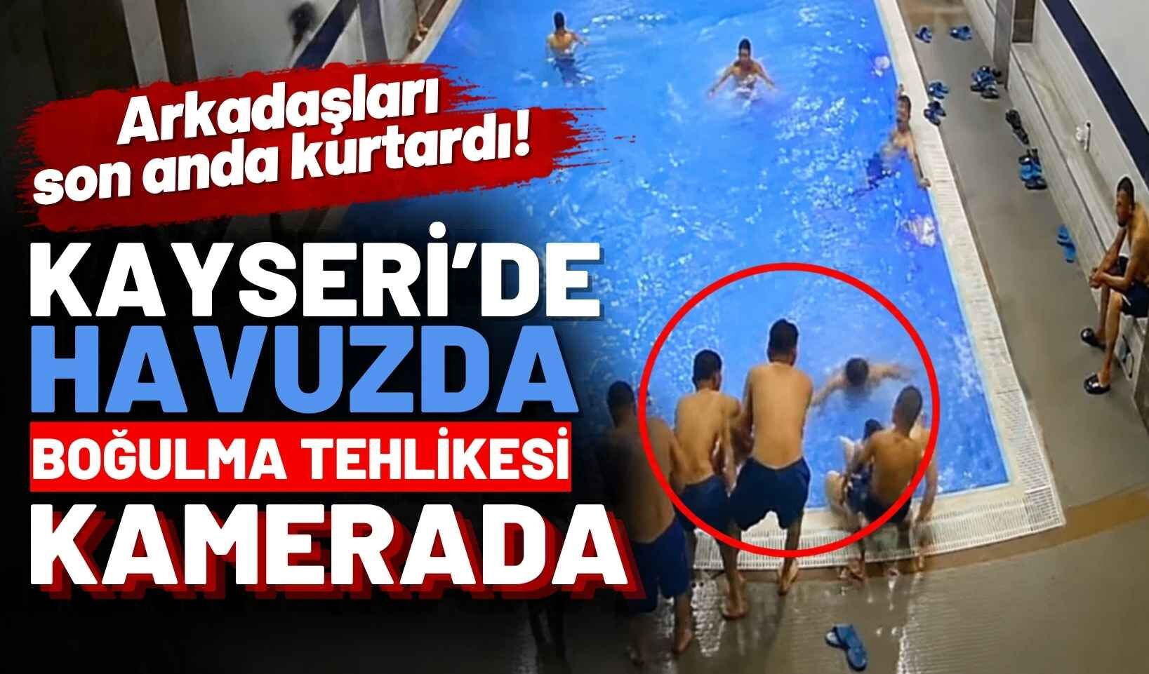 Kayseri’de arkadaşlarıyla havuzda eğlenen genç boğulma tehlikesi geçirdi! Hastaneye kaldırıldı
