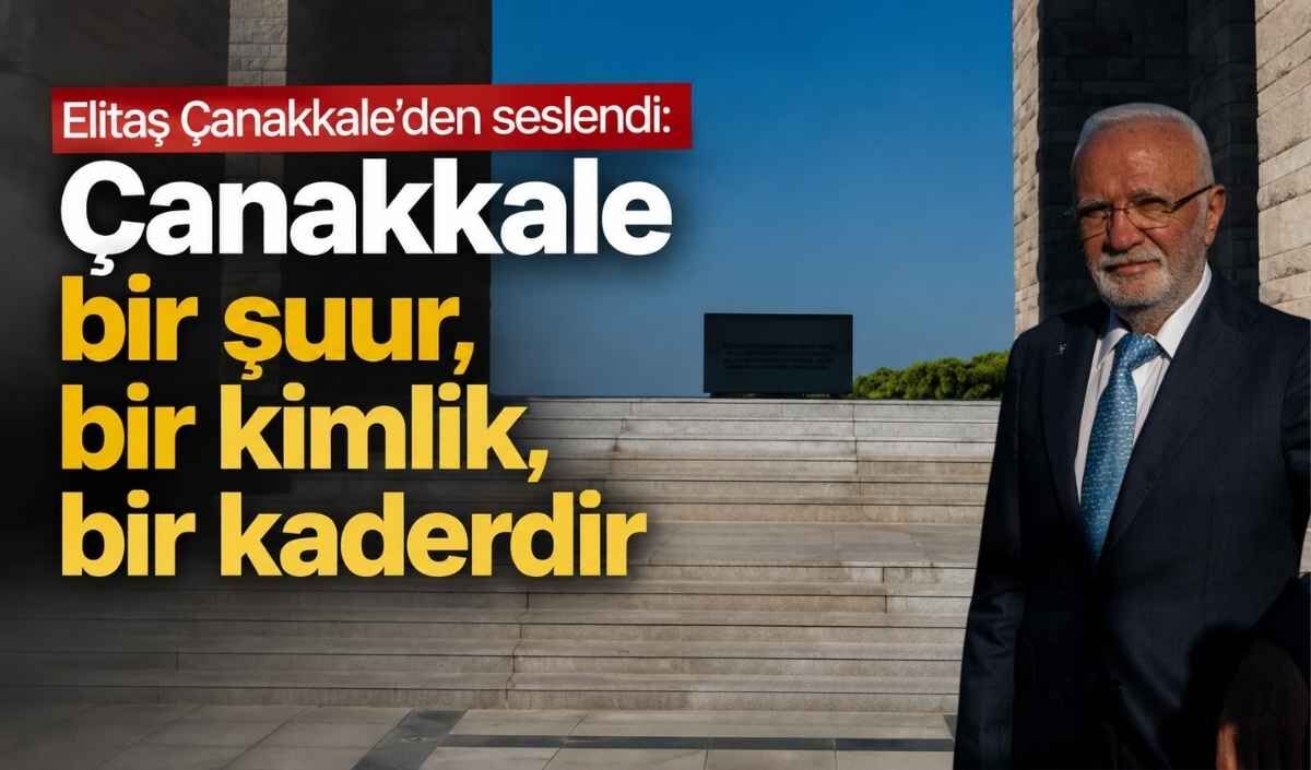 Elitaş Çanakkale’den seslendi: Çanakkale bir şuur, bir kimlik, bir kaderdir