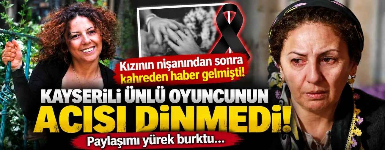 Kayserili ünlü oyuncunun acısı dinmedi! Paylaşımı yürek burktu
