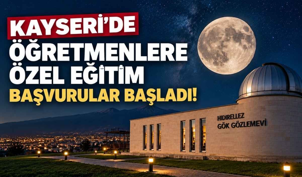 Kayseri'de öğretmenlere özel eğitim: Başvurular başladı!