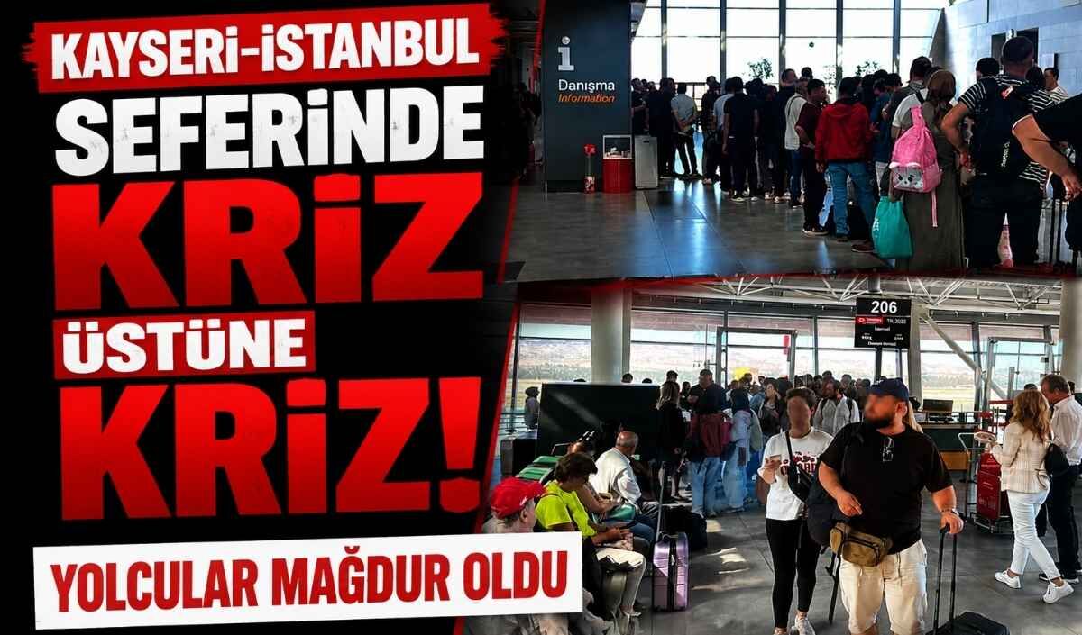 Kayseri-İstanbul seferinde kriz üstüne kriz! Yolcular mağdur oldu