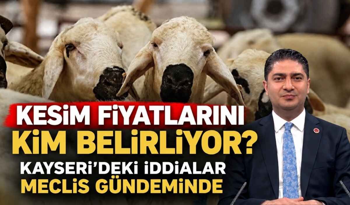 Kesim fiyatlarını kim belirliyor? Kayseri’deki iddialar Meclis gündeminde