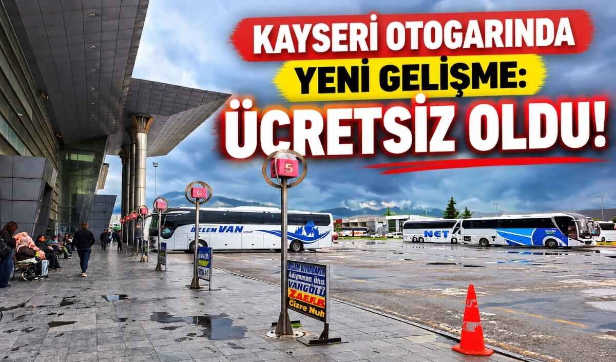 Kayseri otogarında yeni gelişme: Ücretsiz oldu!