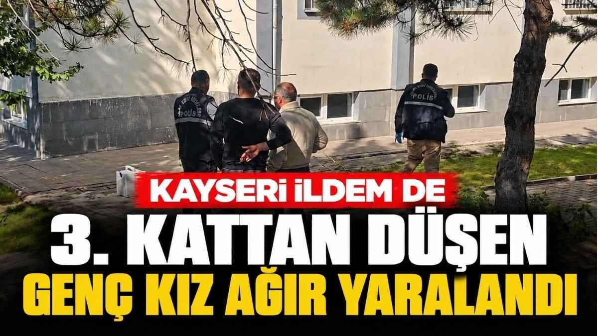 Kayseri İldem'de 3. kattan düşen genç kız ağır yaralandı