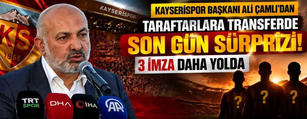 Kayserispor Başkanı Ali Çamlı’dan taraftarlara transferde son gün sürprizi: 3 imza daha yolda
