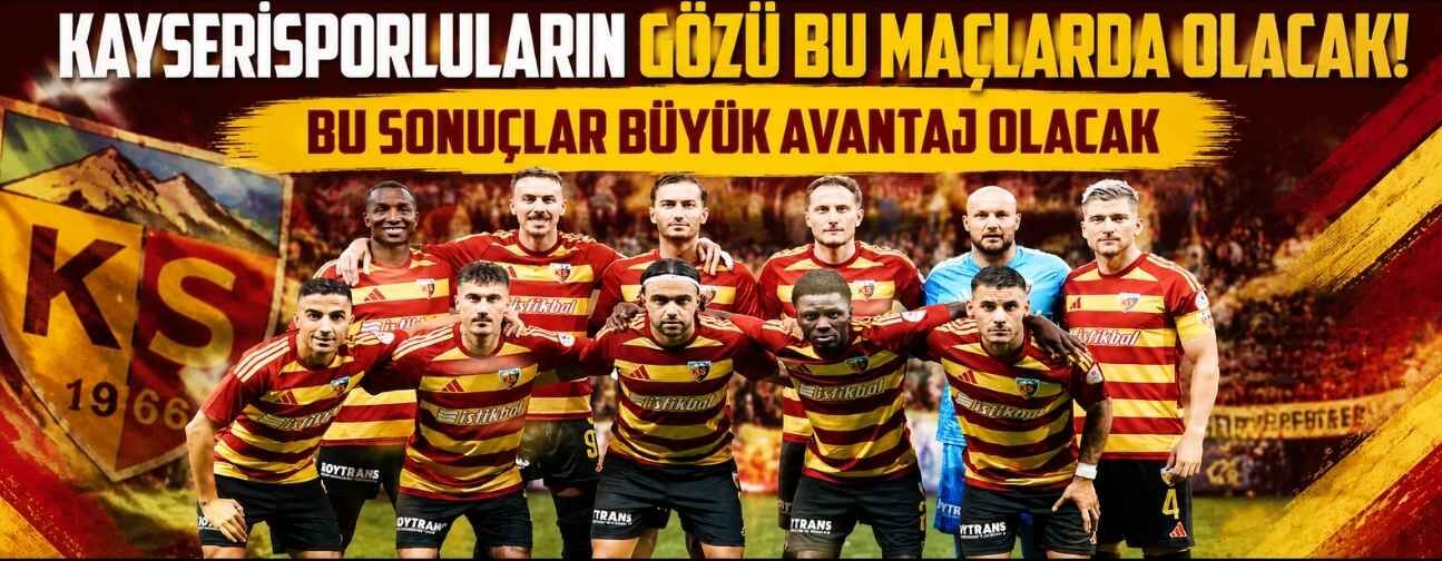 Kayserisporluların gözü bu maçlarda olacak! Bu sonuçlar büyük avantaj olacak