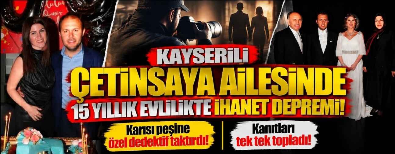 Çetinsaya ailesinde 15 yıllık evlilikte ihanet krizi! Eşinin peşine dedektif taktırdı