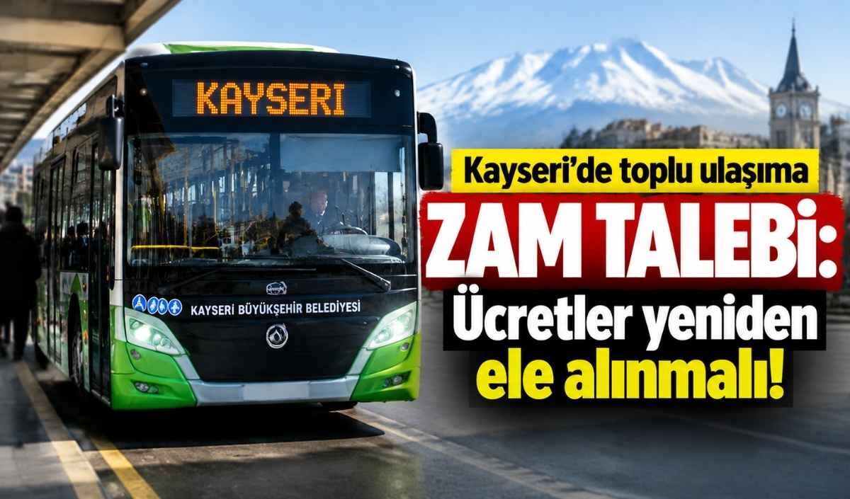 Kayseri’de toplu ulaşıma zam talebi: Ücretler yeniden ele alınmalı!