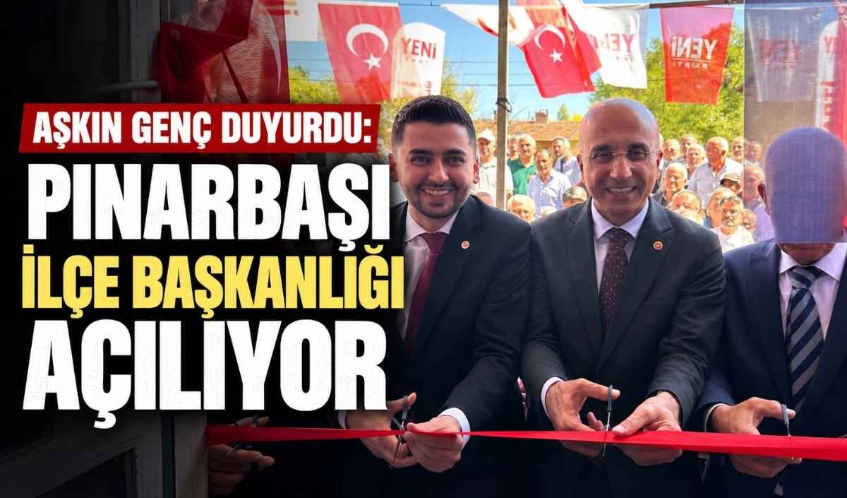 Aşkın Genç duyurdu: Pınarbaşı İlçe Başkanlığı açılıyor