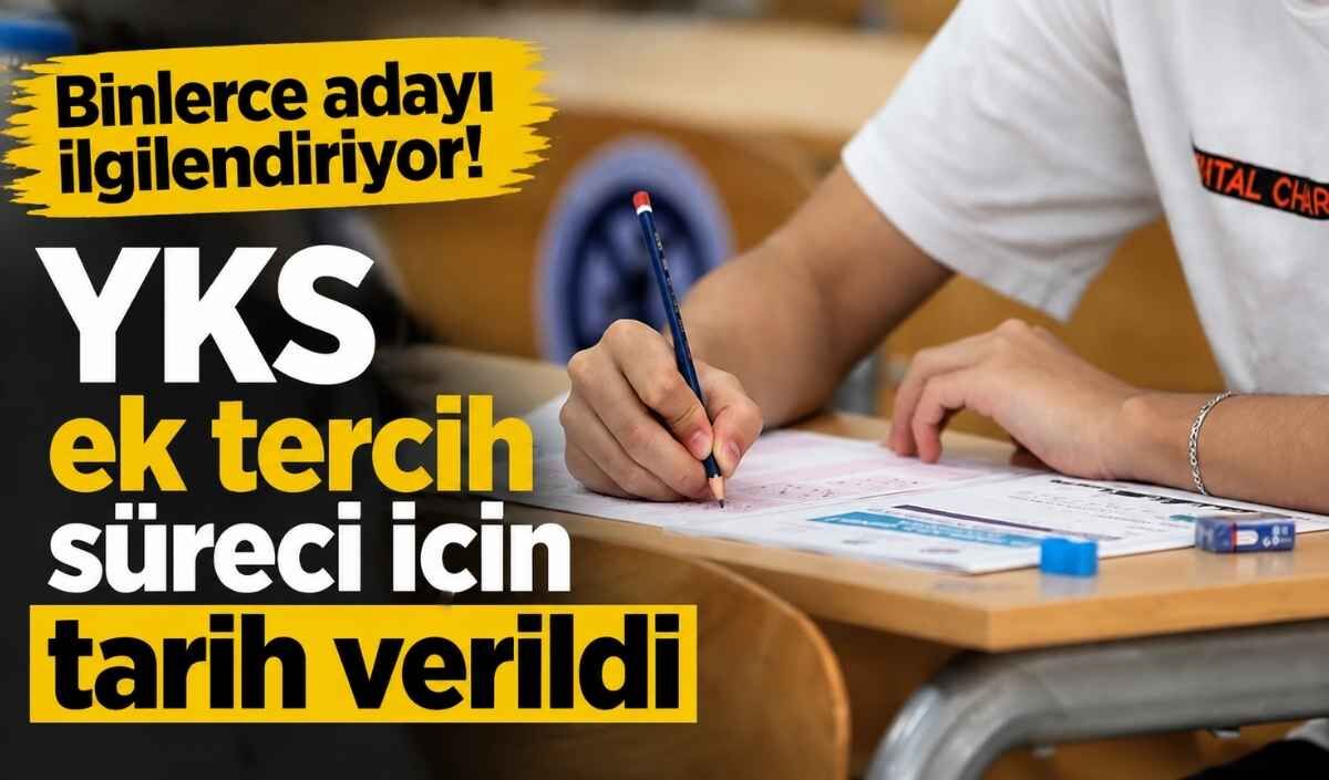 YKS ek yerleştirme tercih tarihleri belli oldu: 17-21 Eylül arasında yapılacak