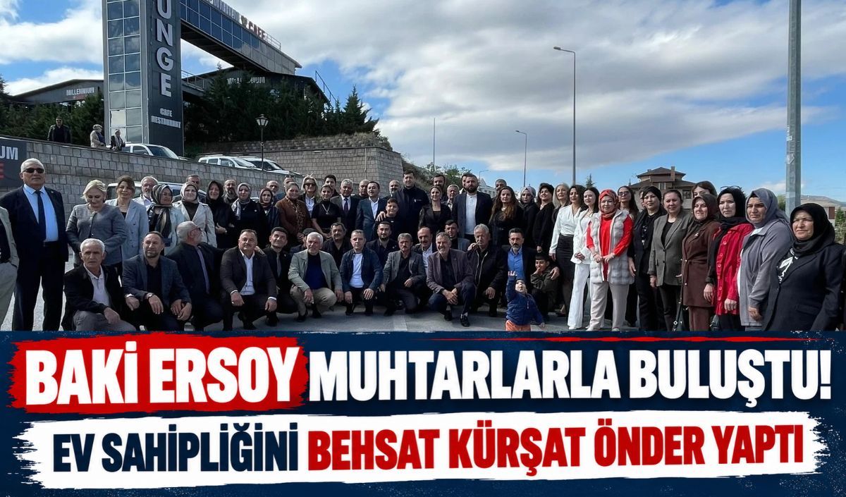 Baki Ersoy muhtarlarla buluştu! Ev sahipliğini Behsat Kürşat Önder yaptı