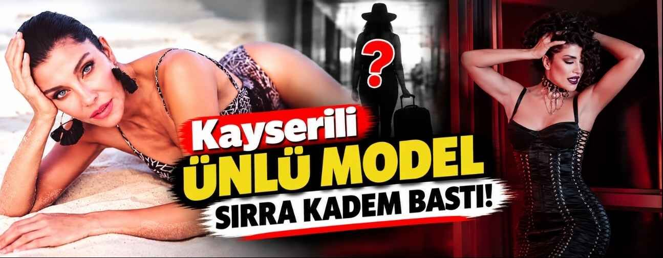 Kayserili ünlü model adeta sırra kadem bastı!