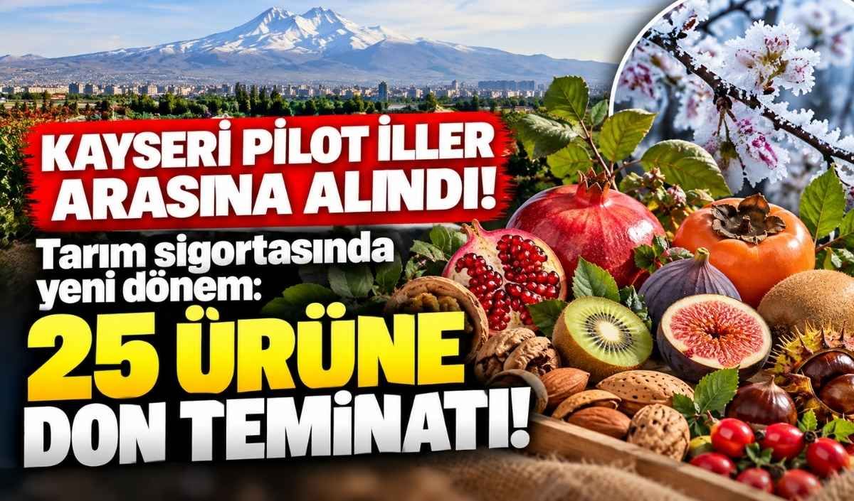 Kayseri pilot iller arasına alındı! Tarım sigortasında yeni dönem: 25 ürüne don teminatı!