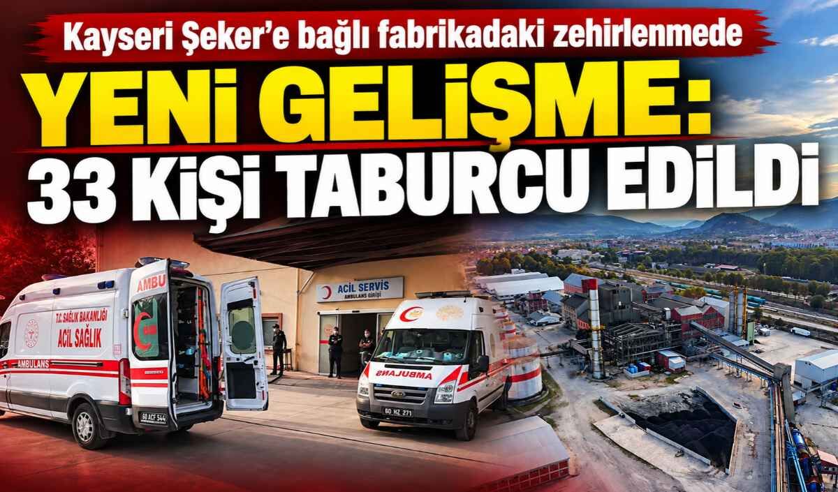 Kayseri Şeker’e bağlı fabrikadaki zehirlenmede yeni gelişme: 33 kişi taburcu edildi