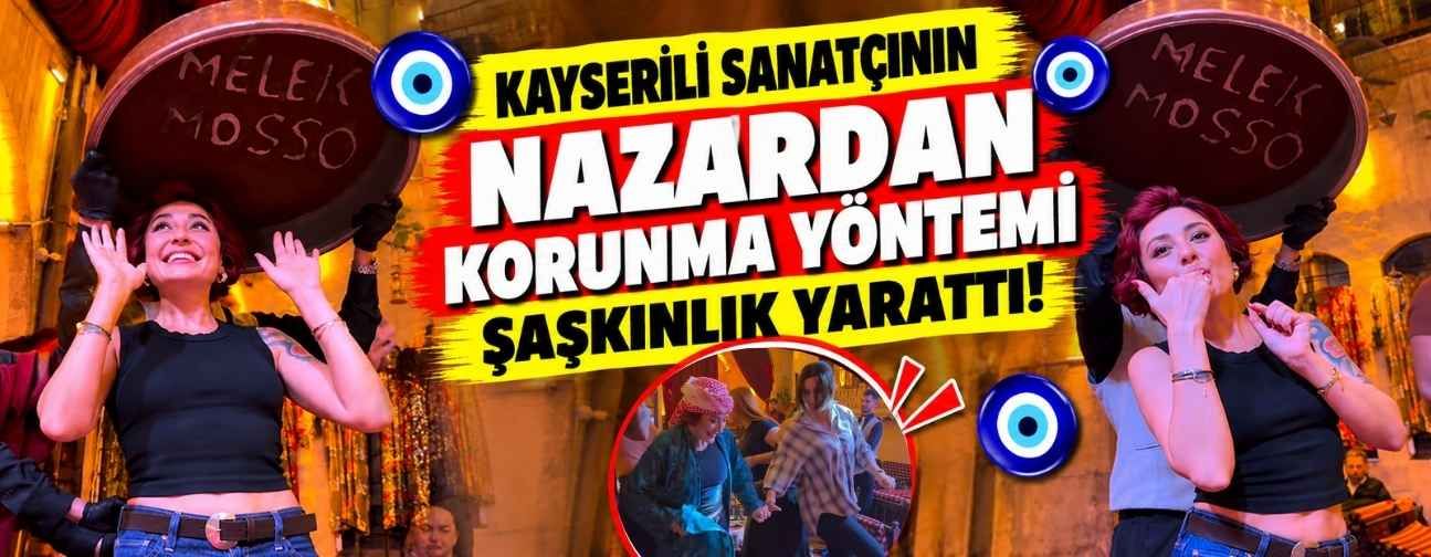 Kayserili sanatçının nazardan korunma yöntemi şaşkınlık yarattı!