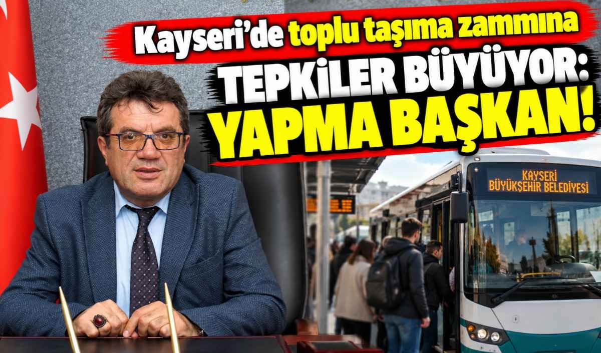 Kayseri’de toplu taşıma zammına tepkiler büyüyor: Yapma başkan!