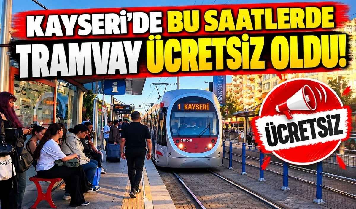 Kayseri’de bu saatlerde tramvay ücretsiz oldu!